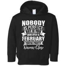 If you were born in February you are close perfect t-shirt