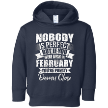 If you were born in February you are close perfect t-shirt